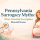 Pennsylvania surrogacy myths explained with accurate facts for gestational surrogates