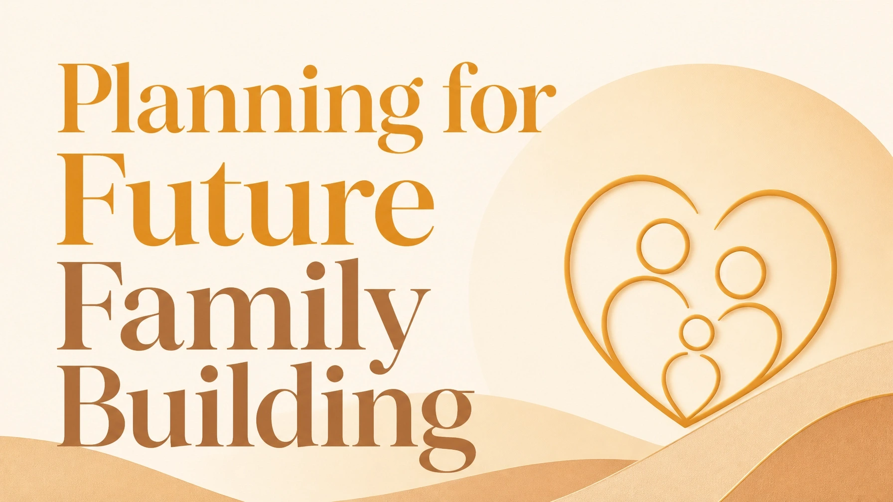 Planning for Future Family Building